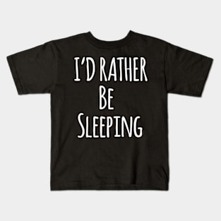 I'D Rather Be Sleeping For Lazy People Kids T-Shirt